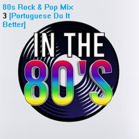 80s Rock &amp; Pop Mix 3 [Portuguese Do It Better] by Carlos Remix