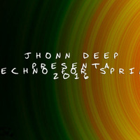 Jhonn Deep A.K.A Jónatan López  - Techno for spring ! by JONATAN LOPEZ DJ