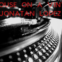 HOUSE ON A VINYL VOL 1 by JONATAN LOPEZ DJ