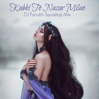 Kabhi To Nazar Milao ― DJ Farrukh Squashup by DJ Farrukh