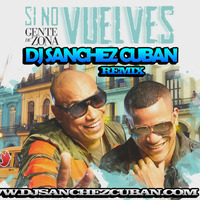 gente de zona si no vuelves Remix by dj sanchez cuban by Djsanchez Cuban