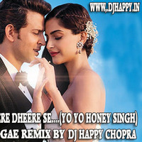 DHEERE DHEERE SE (YO YO HONEY SINGH)-REGGAE REMIX-DJ HAPPY CHOPRA by DJ Happy Chopra