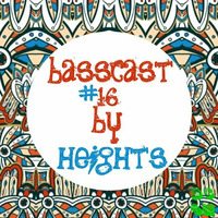 BASSCAST #16 by Heights by basscomesaveme