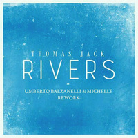 THOMAS JACK - RIVERS (UMBERTO BALZANELLI &amp; MICHELLE REWORK) by Umberto Balzanelli