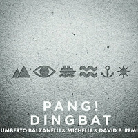 PANG! - DINGBAT (UMBERTO BALZANELLI &amp; MICHELLE &amp; DAVID B. REMIX) by Umberto Balzanelli
