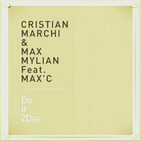 Cristian Marchi &amp; Max Mylian Feat. Max' C - Do It 2Day (Umberto Balzanelli &amp; Michelle &amp; Dj Vincenzino Mash up Mix) by Umberto Balzanelli