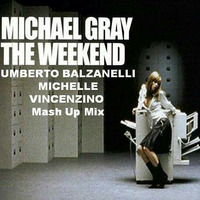 MICHAEL GRAY - THE WEEKEND 2k16 (UMBERTO BALZANELLI &amp; MICHELLE &amp; VINCENZINO Mash Up Mix) by Umberto Balzanelli