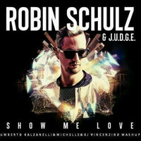 Robin Schulz -Show  Me Love (Umberto Balzanelli & Michelle & Dj Vincenzino Mash Up Mix) by Umberto Balzanelli