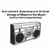 Soul Central &amp; Deepswing - Strings Of Miami in the Music (Janfry &amp; Mario Suppa MashUp) by janfry