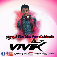 Aaj kal tera mera - DJ Vivek &amp; VDJ AD by Vivek Saha