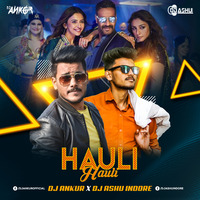 Hauli Hauli (Remix)  DJ Ankur  DJ Ashu Indore  Neha Kakkar  Garry Sandhu by Dj Ankur