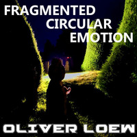 Oliver Loew - Fragmented Circular Emotion by Oliver Loew
