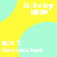 The Chill-On-The-Go Radio Show - Episode #130 - Thom Norton Recorded Live @ Space Bar by The Chill-On-The-Go Radio Show