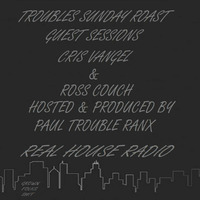 TroublesSundayRoastGuestSessionsCrisVangel&RossCouch@RealHouseRadio22-10-2017 by Paul Rance