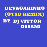 Devagarinho (OTSD Remix) by djvittorossani