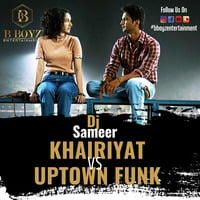 KHAIRIYAAT VS UPTOWN FUNK REMIX (DJ SAMEER) by Bboyzentertainment
