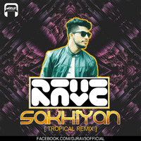 SAKHIYAN DJ RAVE ( TROPICAL REMIX ) by Dj Rave