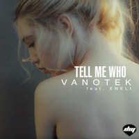 Vanotek feat. Eneli - Tell Me Who by DIYMG