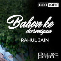 Bahon Ke Darmiyan (Rahul Jain) Elektrohit &amp; AjaxxCadel Mashup by Elektrohit