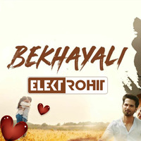 BEKHAYALI - KABIR SINGH ELEKTROHIT MASHUP by Elektrohit