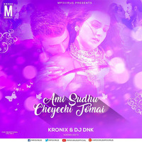 KRONIX x DJ DNK - AMI SHUDHU CHEYECHI ( REMIX )_320KBPS_FINAL by Roni Chanda ( Kronix )