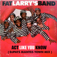 Fat Larry's Band - Act Like You Know (Djpats MantesTown Mix ) by djpats