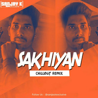 Sakhiyan - Chillout Remix - Sanjay K Exclusive Kyontar by Sanjay K Exclusive Kyontar