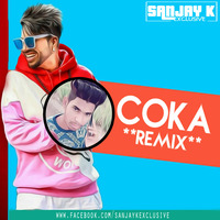Coka (Sukh E Remix) - Sanjay K Exclusive Kyontar by Sanjay K Exclusive Kyontar