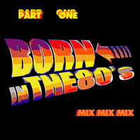 BORN IN THE 80'S MIX - PART ONE by elvisontour