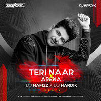 Teri Naar Vs Arena - DJ NAFIZZ x DJ HARDIK - REMIX_320Kbps by DJ Nafizz