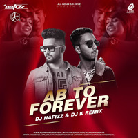 Ab To Forever - DJ NAFIZZ x DJ K - Remix_320Kbps by DJ Nafizz