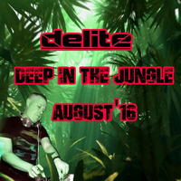 DJ Delite - Deep in the Jungle Aug 16 by DJ Delite UK