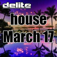 Delite - House March 17 by DJ Delite UK