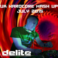 DJ Delite - UK Hardcore Mash Up July 15 by DJ Delite UK