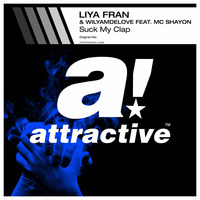 LIYA FRAN &amp; WILYAMDELOVE FEAT. MC SHAYON - &quot;Suck My Clap&quot; // Original Mix by ATTRACTIVE MUSIC