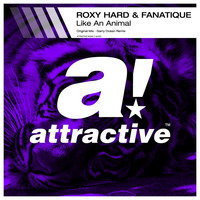ROXY HARD &amp; FANATIQUE - &quot;Like An Animal&quot; // Garry Ocean Remix by ATTRACTIVE MUSIC