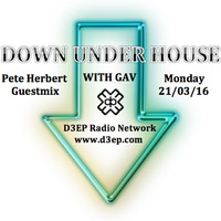 Down Under House Episode 77 (Pete Herbert Guestmix) on D3EP Radio Network - 21/03/16 by Gav Wharton