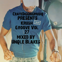 CRATEDIGGINMUSIQ®-KRUSHGROOVE 27 (MIXED BY UNQLE BLAKES ) by CRATE DIGGING MUSIQ RADIO