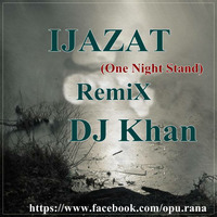 IJAZAT-Remix-DJ Khan(One_Night_Stand) by DJ Khan