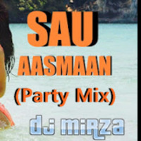 Sau Aasmaan (The Party Mix) - Dj Mirza by Dj Mirza