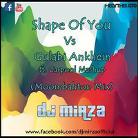 Shape Of You Vs Gulabi Ankhein ft Carpool Mashup (Moombahton Mix) by Dj Mirza