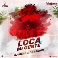 LOCA X MI GENTE DJ SWAG X DJ SACHIN REMIX by Djy Swag