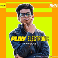 PLAYELECTRONIC PODCAST-9 WITH RHN by (ROHAN)
