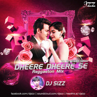 Dheere Dheere Se - DJ SIZZ - Reggaeton Mix by DJ SIZZ OFFICIAL