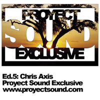 Proyect Sound Exclusive Ed 05 - Chris Axis by Proyect Sound Radio
