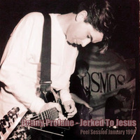 Benny Profane - Jerked To Jesus [Peel Session January 1990] by Joe Mckechnie