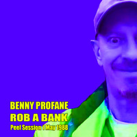 Benny Profane - Rob A Bank [Peel Session One 22/05/1988] by Joe Mckechnie