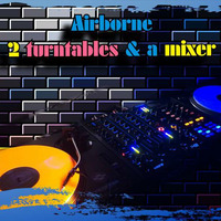 Airborne- 2 Turntables &amp; a Mixer ( 100% Vinyl) by Dan Airborne