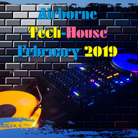 Airborne - Tech-House February 2019 by Dan Airborne