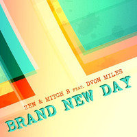 Zen &amp; Mitch B Feat Dvon Miles - Brand New Day (Radio Mix) by MITCH B. DJ
